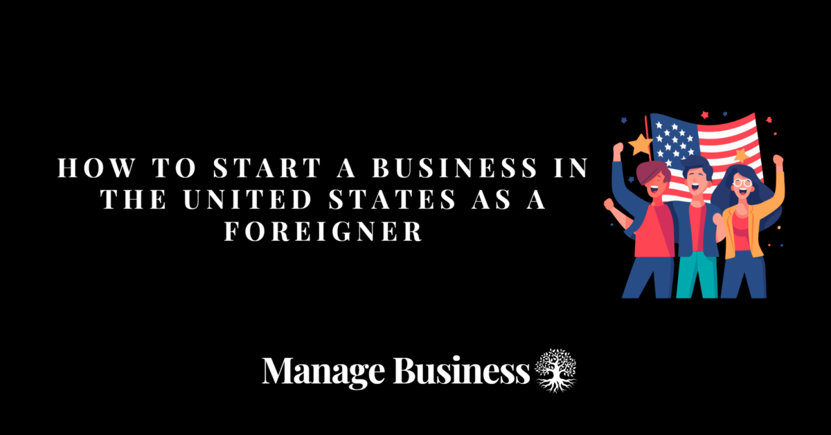 How to Start a Business in the United States as a Foreigner